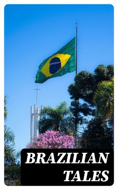 Brazilian Tales (eBook, ePUB) - Dolores, Carmen; de Assis, Machado; Albuquerque, Medeiros e; Coelho Netto, Henrique