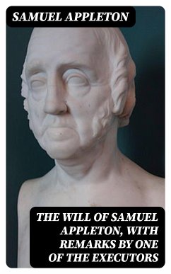 The Will of Samuel Appleton, with Remarks by One of the Executors (eBook, ePUB) - Appleton, Samuel