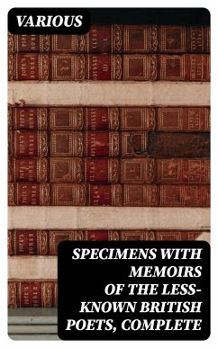 Specimens with Memoirs of the Less-known British Poets, Complete (eBook, ePUB) - Various