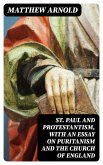St. Paul and Protestantism, with an Essay on Puritanism and the Church of England (eBook, ePUB) St. Paul and Protestantism, with an Essay on Puritanism and the Church of England (eBook, ePUB)