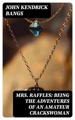 Mrs. Raffles: Being the Adventures of an Amateur Crackswoman (eBook, ePUB) - Bangs, John Kendrick