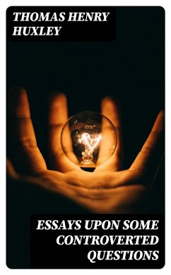 Essays Upon Some Controverted Questions (eBook, ePUB) - Huxley, Thomas Henry