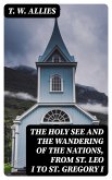 The Holy See and the Wandering of the Nations, from St. Leo I to St. Gregory I (eBook, ePUB)