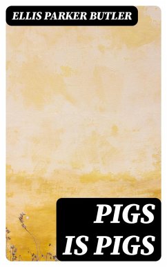 Pigs is Pigs (eBook, ePUB) - Butler, Ellis Parker