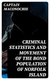 Criminal Statistics and Movement of the Bond Population of Norfolk Island (eBook, ePUB)