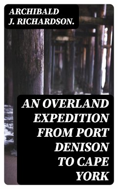 An Overland Expedition from Port Denison to Cape York (eBook, ePUB) - Richardson., Archibald J.