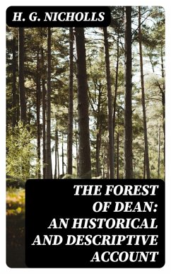 The Forest of Dean: An Historical and Descriptive Account (eBook, ePUB) - Nicholls, H. G.