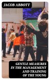 Gentle Measures in the Management and Training of the Young (eBook, ePUB)