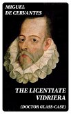 The Licentiate Vidriera (Doctor Glass-Case) (eBook, ePUB)