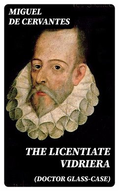 The Licentiate Vidriera (Doctor Glass-Case) (eBook, ePUB) - de Cervantes, Miguel