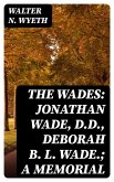 The Wades: Jonathan Wade, D.D., Deborah B. L. Wade.; A Memorial (eBook, ePUB)