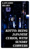 Kotto: Being Japanese Curios, with Sundry Cobwebs (eBook, ePUB)