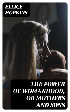 The Power of Womanhood, or Mothers and Sons (eBook, ePUB) - Hopkins, Ellice