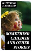 Something Childish and Other Stories (eBook, ePUB)