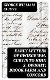 Early Letters of George Wm. Curtis to John S. Dwight; Brook Farm and Concord (eBook, ePUB)
