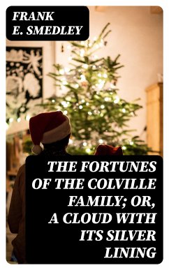 The Fortunes of the Colville Family; or, A Cloud with its Silver Lining (eBook, ePUB) - Smedley, Frank E.