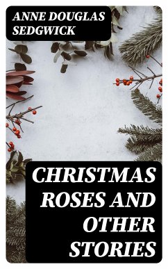 Christmas Roses and Other Stories (eBook, ePUB) - Sedgwick, Anne Douglas