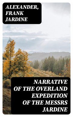 Narrative of the Overland Expedition of the Messrs Jardine (eBook, ePUB) - Alexander; Jardine, Frank