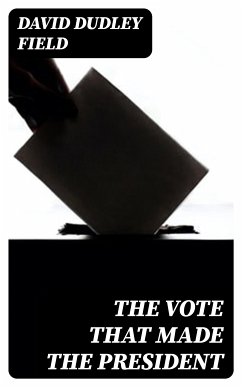 The Vote That Made the President (eBook, ePUB) - Field, David Dudley