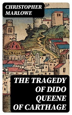 The Tragedy of Dido Queene of Carthage (eBook, ePUB) - Marlowe, Christopher