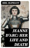 Jeanne D'Arc: Her Life And Death (eBook, ePUB)