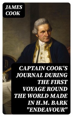 Captain Cook's Journal During the First Voyage Round the World made in H.M. bark 