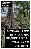 Lineage, Life and Labors of José Rizal, Philippine Patriot (eBook, ePUB)