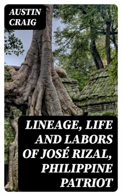 Lineage, Life and Labors of José Rizal, Philippine Patriot (eBook, ePUB) - Craig, Austin