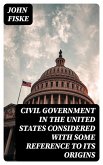 Civil Government in the United States Considered with Some Reference to Its Origins (eBook, ePUB)