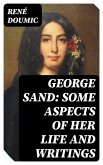 George Sand: Some Aspects of Her Life and Writings (eBook, ePUB)