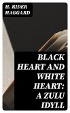 Black Heart and White Heart: A Zulu Idyll (eBook, ePUB)