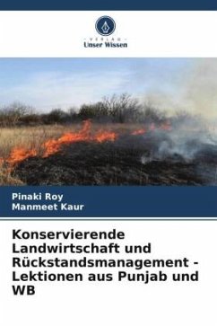 Konservierende Landwirtschaft und Rückstandsmanagement - Lektionen aus Punjab und WB - Roy, Pinaki;Kaur, Manmeet