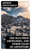 The Man from Archangel, and Other Tales of Adventure (eBook, ePUB)