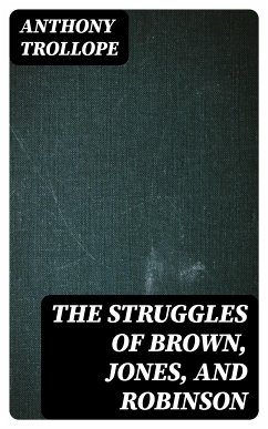 The Struggles of Brown, Jones, and Robinson (eBook, ePUB) - Trollope, Anthony