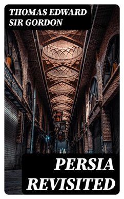 Persia Revisited (eBook, ePUB) - Gordon, Thomas Edward