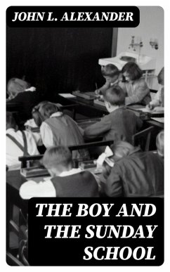 The Boy and the Sunday School (eBook, ePUB) - Alexander, John L.