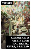 Finnish Arts; Or, Sir Thor and Damsel Thure, a Ballad (eBook, ePUB)