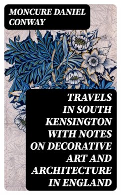 Travels in South Kensington with Notes on Decorative Art and Architecture in England (eBook, ePUB) - Conway, Moncure Daniel