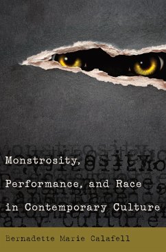 Monstrosity, Performance, and Race in Contemporary Culture (eBook, PDF) - Calafell, Bernadette Marie