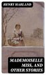Mademoiselle Miss, and Other Stories... - Bild 1