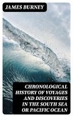 Chronological History of Voyages and Discoveries in the South Sea or Pacific Ocean (eBook, ePUB)