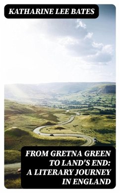From Gretna Green to Land's End: A Literary Journey in England (eBook, ePUB) - Bates, Katharine Lee