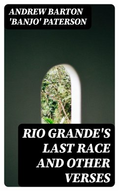 Rio Grande's Last Race and Other Verses (eBook, ePUB) - Paterson, Andrew Barton 'Banjo'