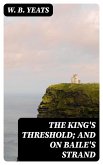 The King's Threshold; and On Baile's Strand (eBook, ePUB)