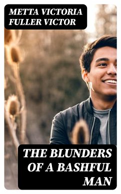 The Blunders of a Bashful Man (eBook, ePUB) - Victor, Metta Victoria Fuller