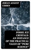 Fossil Ice Crystals: An Instance of the Practical Value of &quote;Pure Science&quote; (eBook, ePUB)