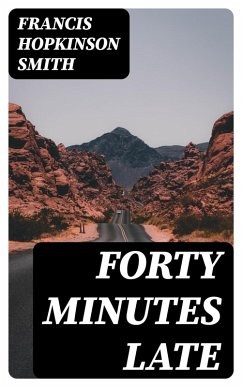 Forty Minutes Late (eBook, ePUB) - Smith, Francis Hopkinson