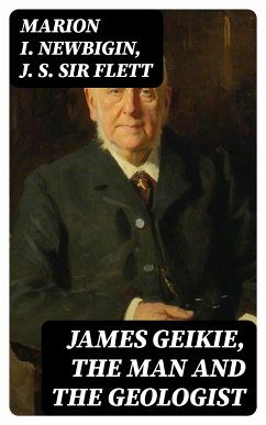 James Geikie, the Man and the Geologist (eBook, ePUB) - Newbigin, Marion I.; Flett, J. S. , Sir