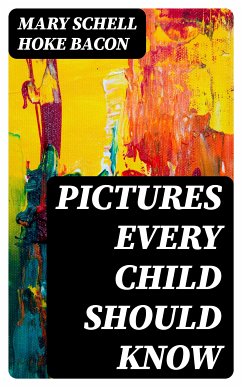 Pictures Every Child Should Know (eBook, ePUB) - Bacon, Mary Schell Hoke