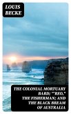 The Colonial Mortuary Bard; &quote;'Reo,&quote; The Fisherman; and The Black Bream Of Australia (eBook, ePUB)